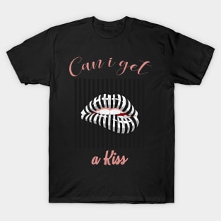 CAN I GET A KISS T-Shirt